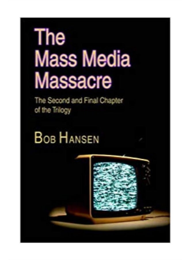 The Mass Media Massacre: The Second and Final Chapter of the Trilogy paperback english - 12/1/2005