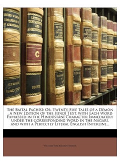 The Baital Pachisi: Or, Twenty-Five Tales Of A Demon: A New Edition Of The Hindi Text, With Each Word Expressed In The Hindustani Characte Paperback English by William Burckhardt Barker - 40181