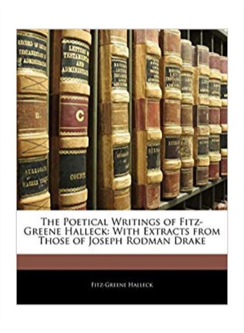 The Poetical Writings Of Fitz-greene Halleck: With Extracts From Those Of Joseph Rodman Drake Paperback English by Fitz-Greene Halleck - 1/2/2010