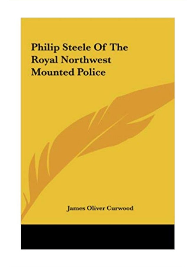 Philip Steele Of The Royal Northwest Mounted Police (فيليب ستيل في شرطة الخيالة الملكية في الشمال الغربي) hardcover english - '23 May 2010