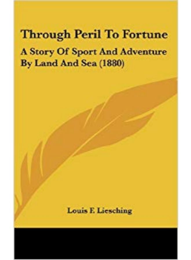 Through Peril To Fortune: A Story Of Sport And Adventure By Land And Sea (1880) hardcover english - 17-Feb-10