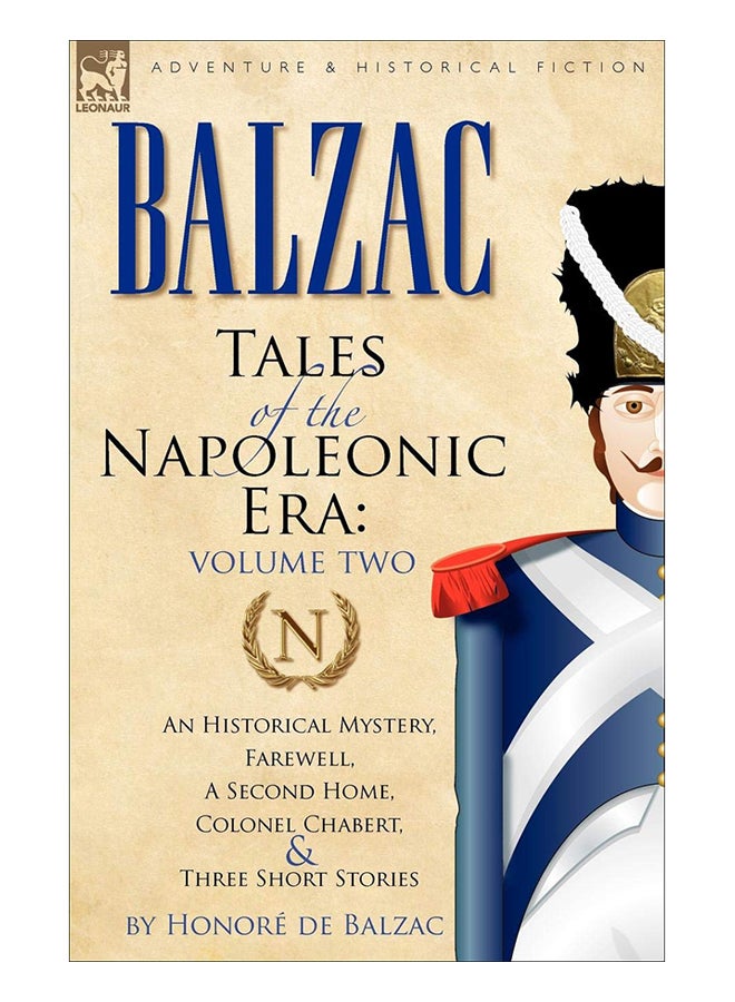 Tales Of The Napoleonic Era: 2-An Historical Mystery, Farewell, A Second Home, Colonel Chabert And Three Short Stories paperback english - 01-Jan-2010 