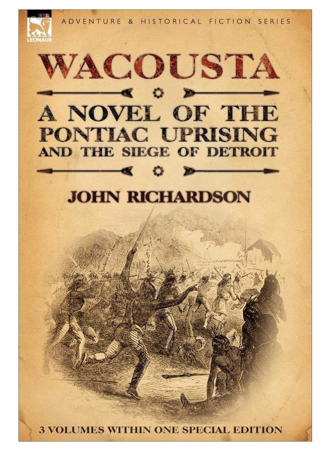 Wacousta: A Novel of the Pontiac Uprising & the Siege of Detroit-3 Volumes Within One Special Edition Paperback English by John Richardson - 40336 
