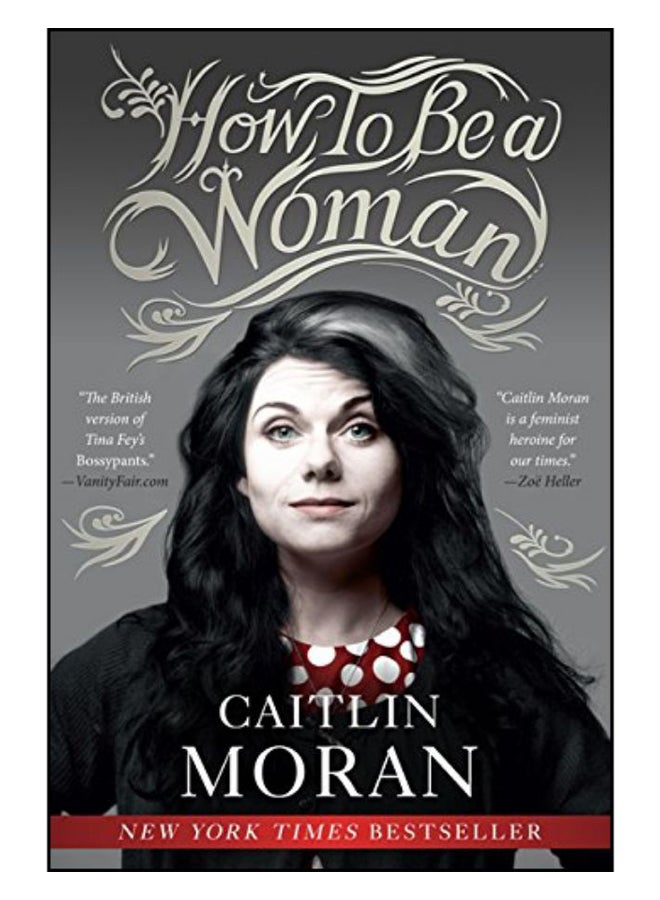 How To Be A Woman Paperback English by Caitlin Moran - 17-Jul-12 