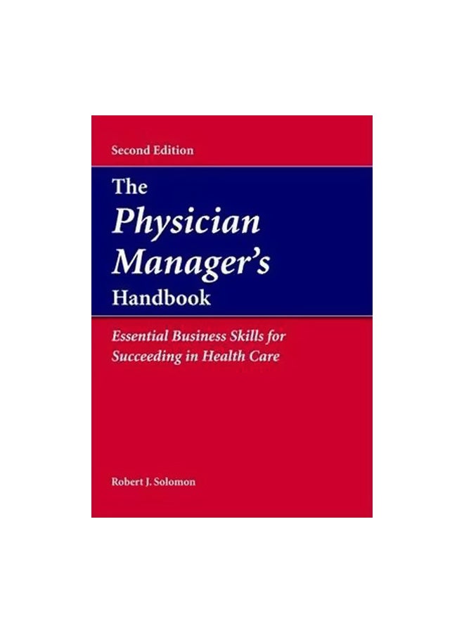 The Physician Manager's Handbook: Essential Business Skills For Succeeding In Health Care Hardcover English by Robert J. Solomon - 20-Dec-07