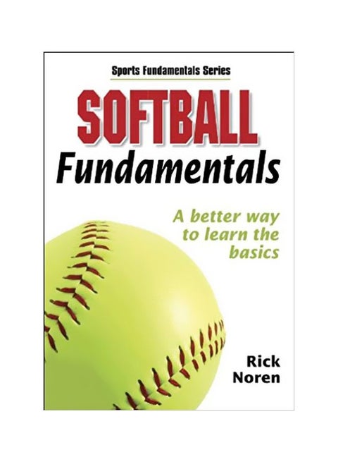 Softball Fundamentals : A Better Way To Learn The Basics Paperback English by Rick Noren - 1-Jul-05