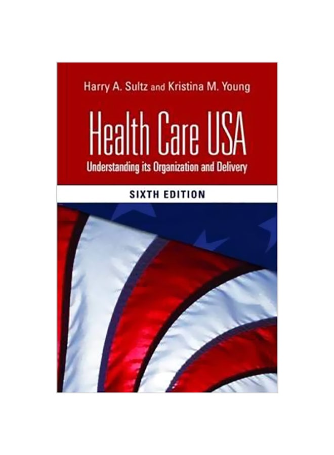 Health Care USA: Understanding Its Organization And Delivery Paperback English by Harry A. Sultz - 27-Mar-08