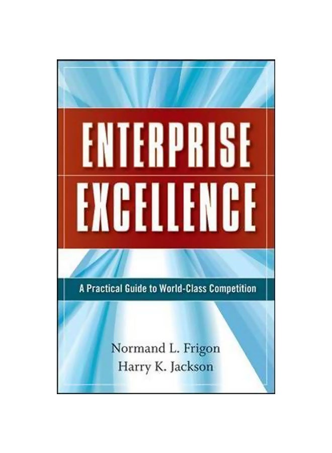 Enterprise Excellence: A Practical Guide To World Class Competition Hardcover English by Normand L. Frigon - 30-Dec-08