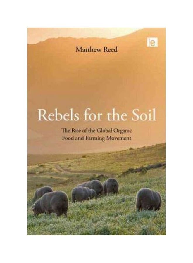 Rebels For The Soil: The Rise Of The Global Organic Food And Farming Movement Hardcover English by Matthew Reed - 31-Aug-10