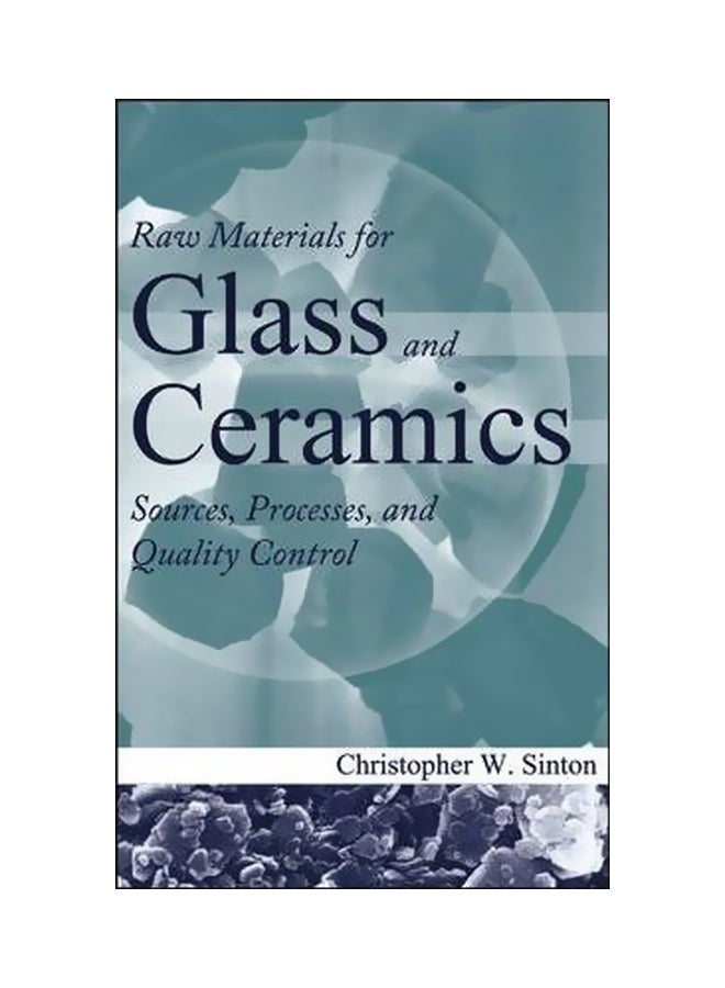 Raw Materials For Glass And Ceramics: Sources, Processes And Quality Control Hardcover English by Christopher W. Sinton - 17 Mar 2006 