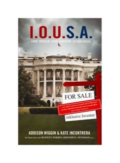 I.O.U.S.A.: Und Vergib Uns Unsere Schuld Paperback German by Addison Wiggin - 25 Mar 2009