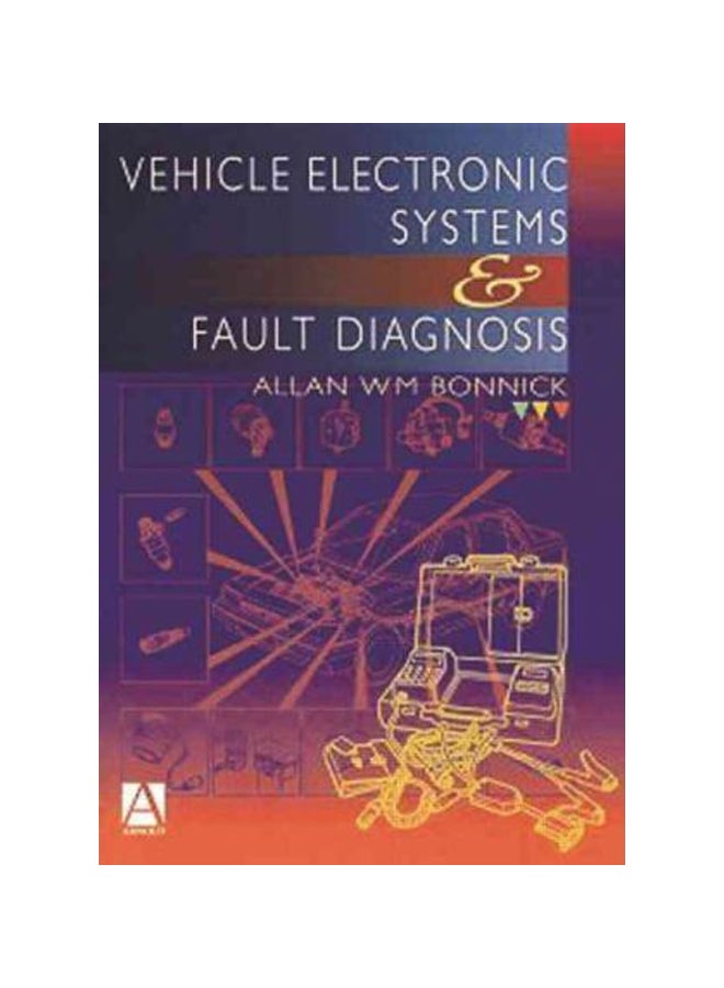 Vehicle Electronic Systems And Fault Diagnosis: A Practical Guide Paperback English by Allan Bonnick - 24-Jul-98 