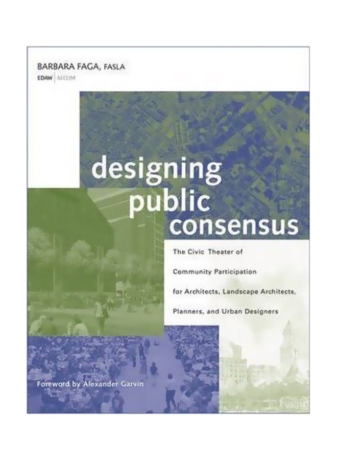 Designing Public Consensus: The Civic Theater Of Community Participation For Architects, Landscape Architects, Planners, And Urban Designers Hardcover English by Barbara Faga - 04 Apr 2006 