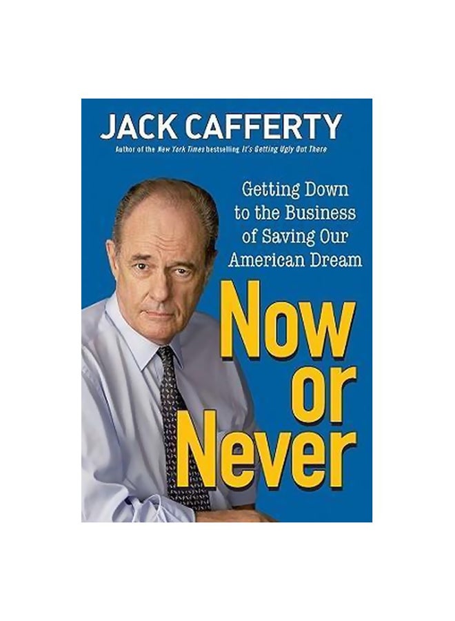 Now or Never: Getting Down to the Business of Saving Our American Dream hardcover english - 13-Mar-09
