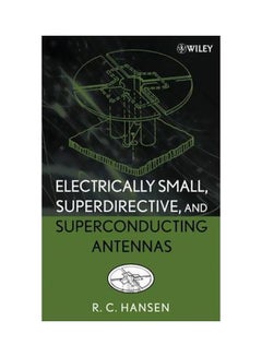 Electrically Small, Superdirective, And Superconducting Antennas Hardcover English by Robert C. Hansen - 21 Jul 2006 