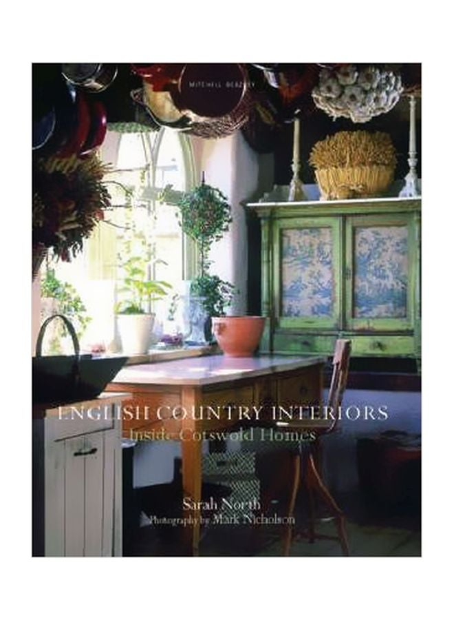 English Country Interiors: Inside Cotswold Homes Hardcover English by Sarah North - 01 Sep 2004 