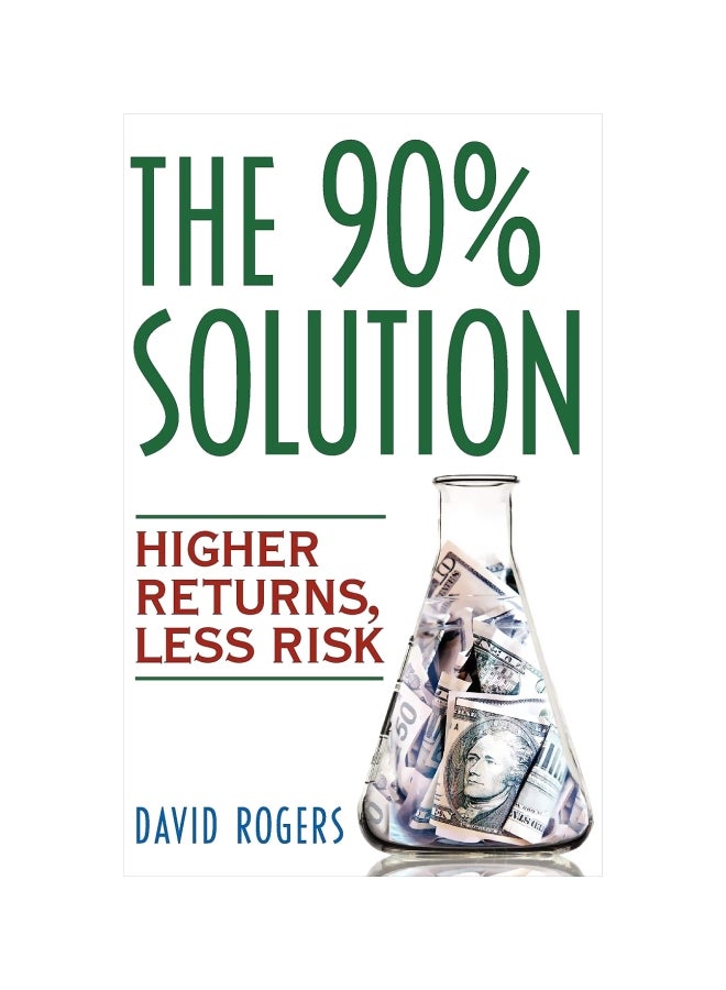 The 90% Solution: Higher Returns, Less Risk Paperback English by David Rogers - October 6, 2006