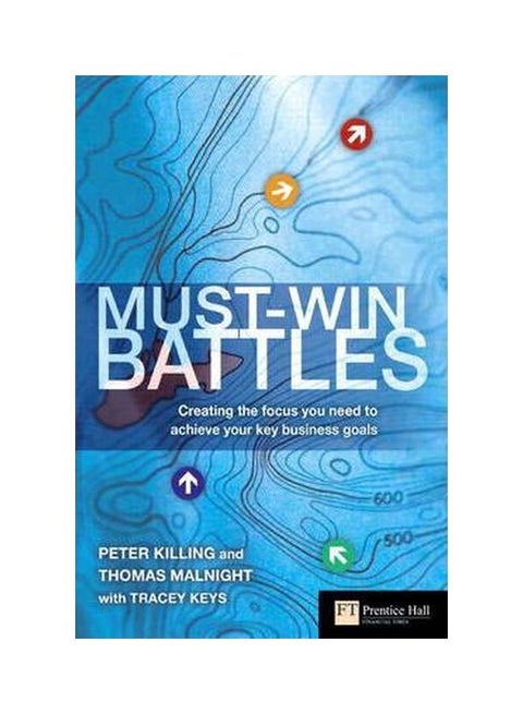 Must-Win Battles: Creating The Focus You Need To Achieve Your Key Business Goals Hardcover English by Peter Killing - 31-Dec-05