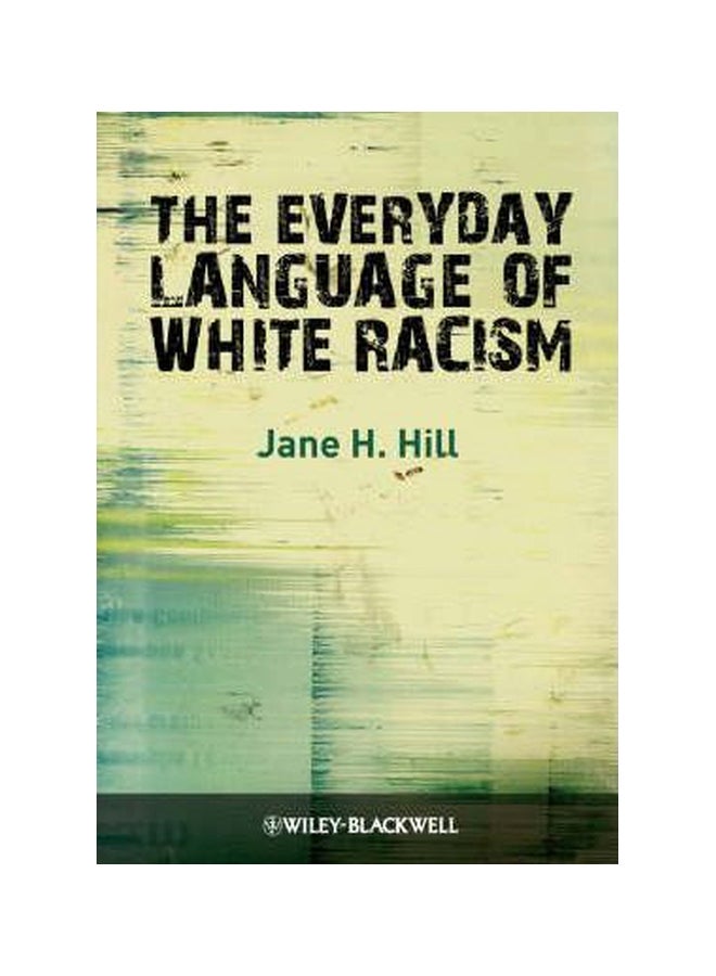 The Everyday Language Of White Racism Paperback English by Jane H. Hill - 03 November 2008 