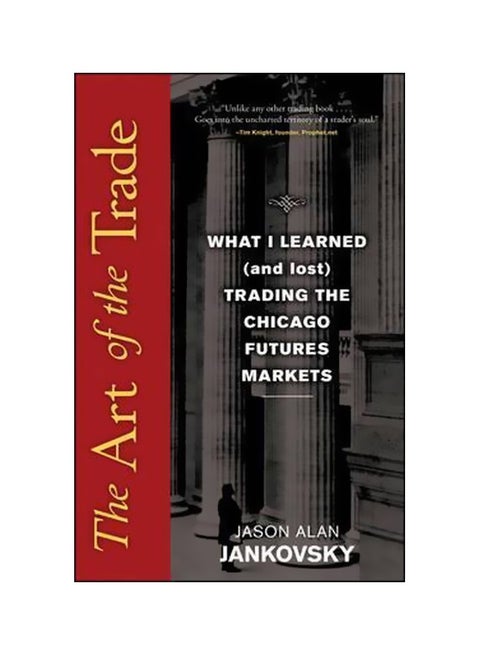 The Art of Trade: What I Learned (and Lost) Trading the Chicago Futures Markets Hardcover English by Jason Alan Jankovsky - 05 November 2008