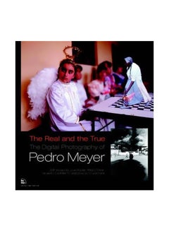 The Real And The True Paperback English by Pedro Meyer - 12-Aug-05 