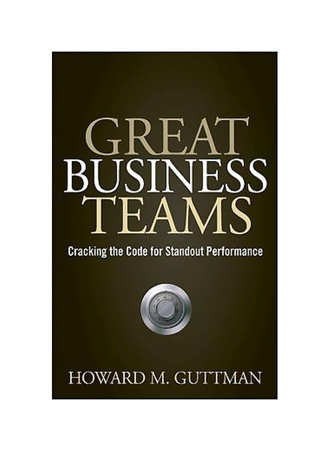 Great Business Teams: Cracking The Code For Standout Performance Hardcover English by Howard M. Guttman - 02 July 2008 