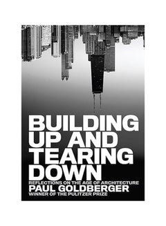 Building Up And Tearing Down Hardcover English by Paul Goldberger - 13 October 2009 - v1560152136/N26582668A_1