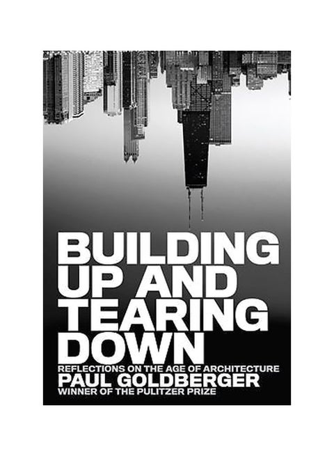 Building Up And Tearing Down Hardcover English by Paul Goldberger - 13 October 2009