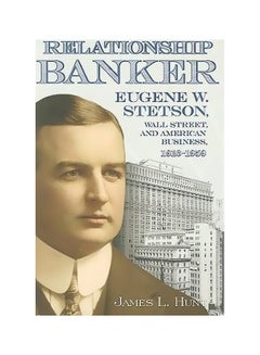 Relationship Banker: Eugene W. Stetson, Wall Street Hardcover English by James L. Hunt - 30 December 2009 