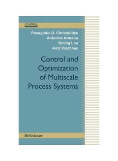 Control And Optimization Of Multiscale Process Systems Hardcover English by Panagiotis D. Christofides - 03 December 2008