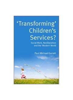 Transforming Children's Services: Social Work, Neoliberalism And The Modern World paperback english - 16 August 2009 