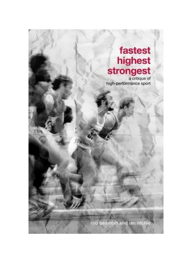 Fastest, Highest, Strongest : A Critique Of High-Performance Sport Paperback English by Rob Beamish - 31 August 2006 