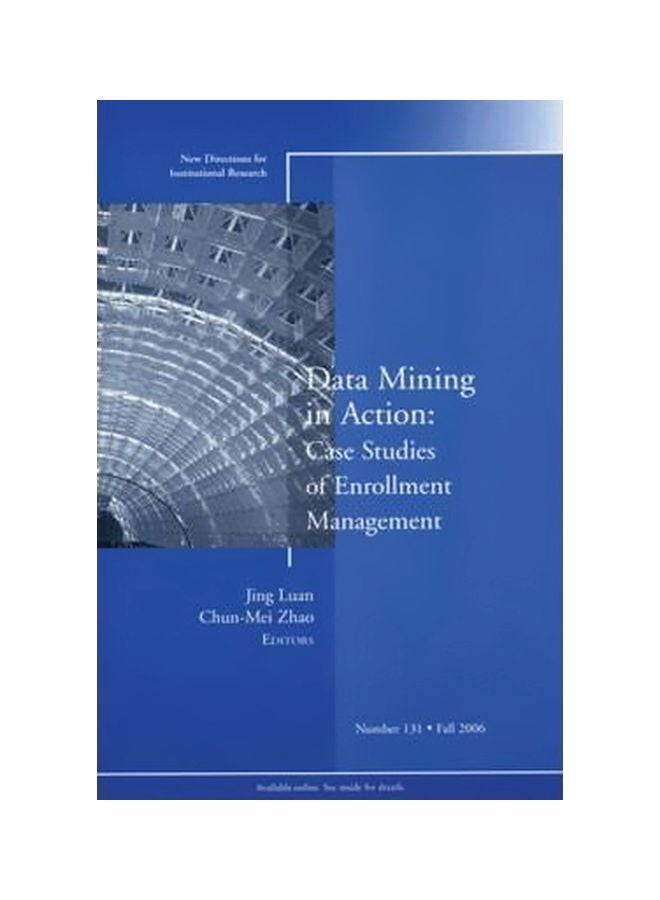 Data Mining In Action: Case Studies Of Enrollment Management: Fall 2006 Paperback English by Jing Luan - 15 December 2006