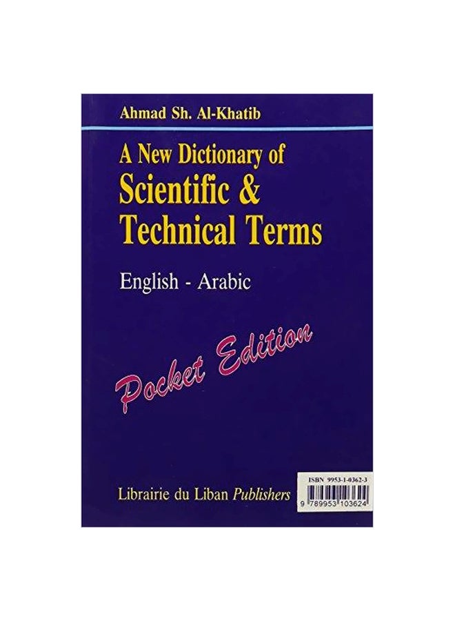 A New Dictionary of Scientific And Technical Terms Paperback Arabic by Ahmad Sh.Al-Khatib - 01 December 2001