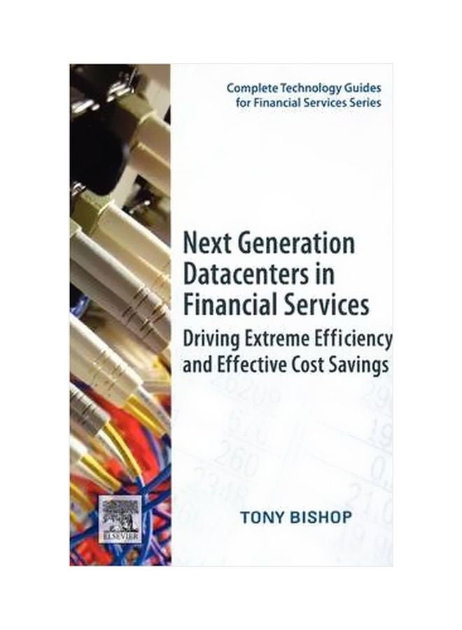 Next Generation Datacenters In Financial Services: Driving Extreme Efficiency And Effective Cost Savings Paperback English by Tony Bishop - 01 December 2009 