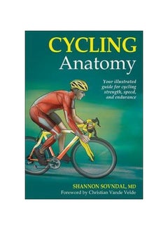 Cycling Anatomy : Your Illustrated Guide For Cycling Strength, Speed, And Endurance Paperback English by Shannon Sovndal - 05 May 2009 