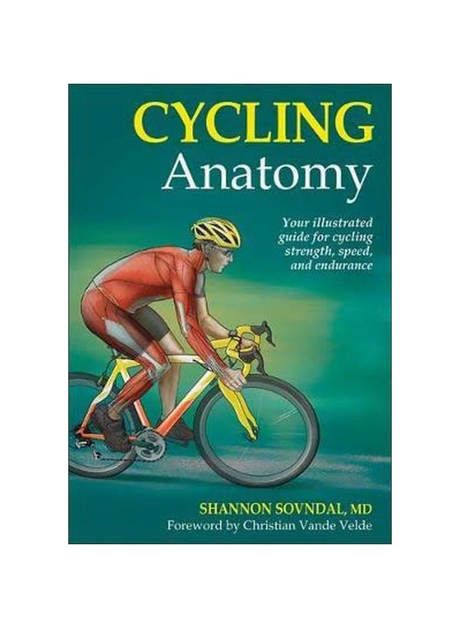 Cycling Anatomy : Your Illustrated Guide For Cycling Strength, Speed, And Endurance Paperback English by Shannon Sovndal - 05 May 2009 