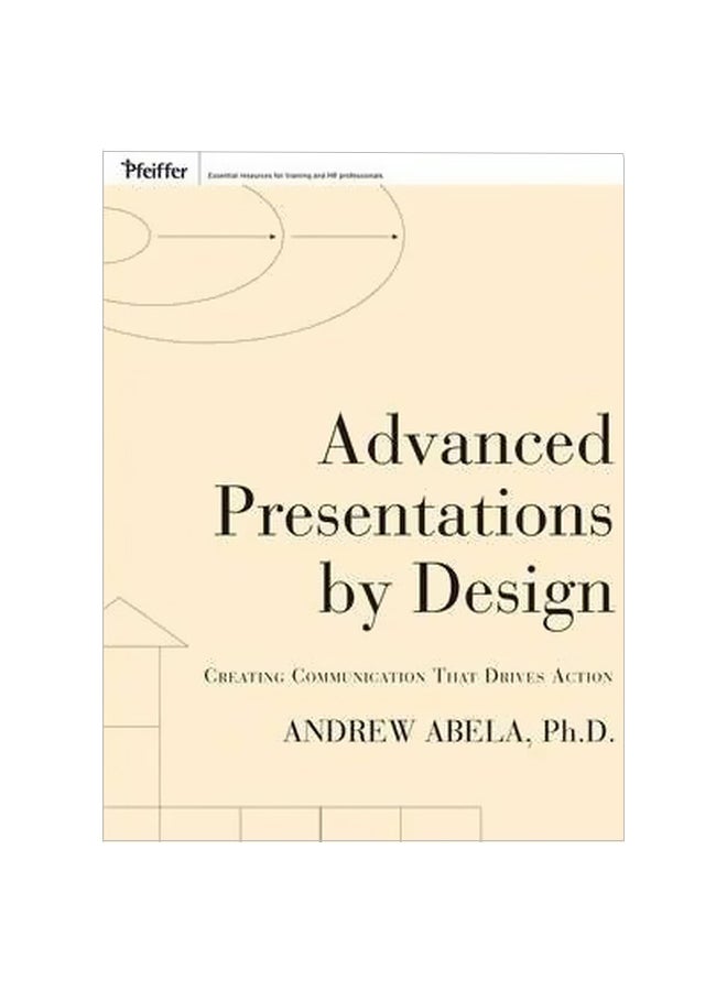 Advanced Presentations By Design: Creating Communication That Drives Action Paperback English by Andrew Abela - 8-Oct-08