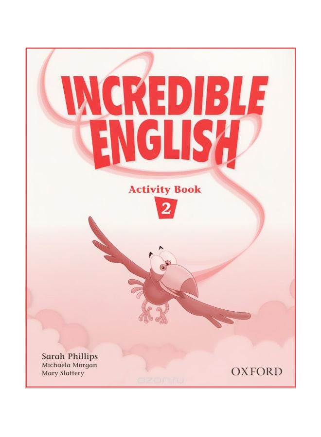 Incredible English 2: Activity Book Paperback English by Sarah Phillips - 5-Apr-07