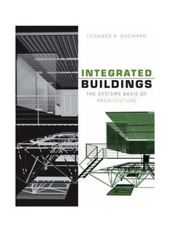 Integrated Buildings: The Systems Basis Of Architecture Hardcover English by Leonard R. Bachman - 07 January 2003 