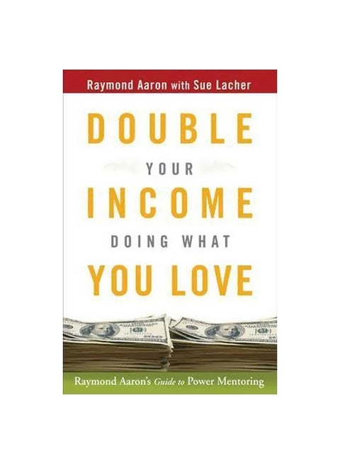 Double Your Income Doing What You Love: Raymond Aaron's Guide To Power Mentoring hardcover english - 13-Feb-08
