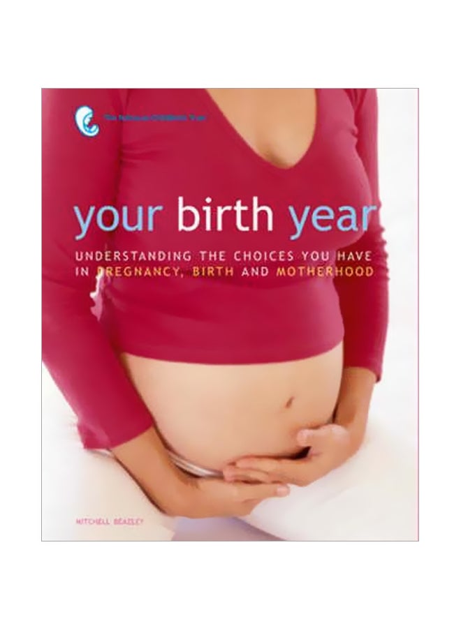 Your Birth Year: Understanding The Choices You Have In Pregnancy, Birth And Motherhood Hardcover English by Anna Berkley - 19 Feb 2004 