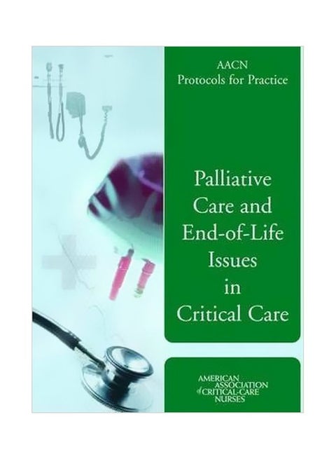 AACN Protocols For Practice: Palliative Care And End-Of-Life Issues In Critical Care Paperback English by Justine Medina - 30-Mar-06