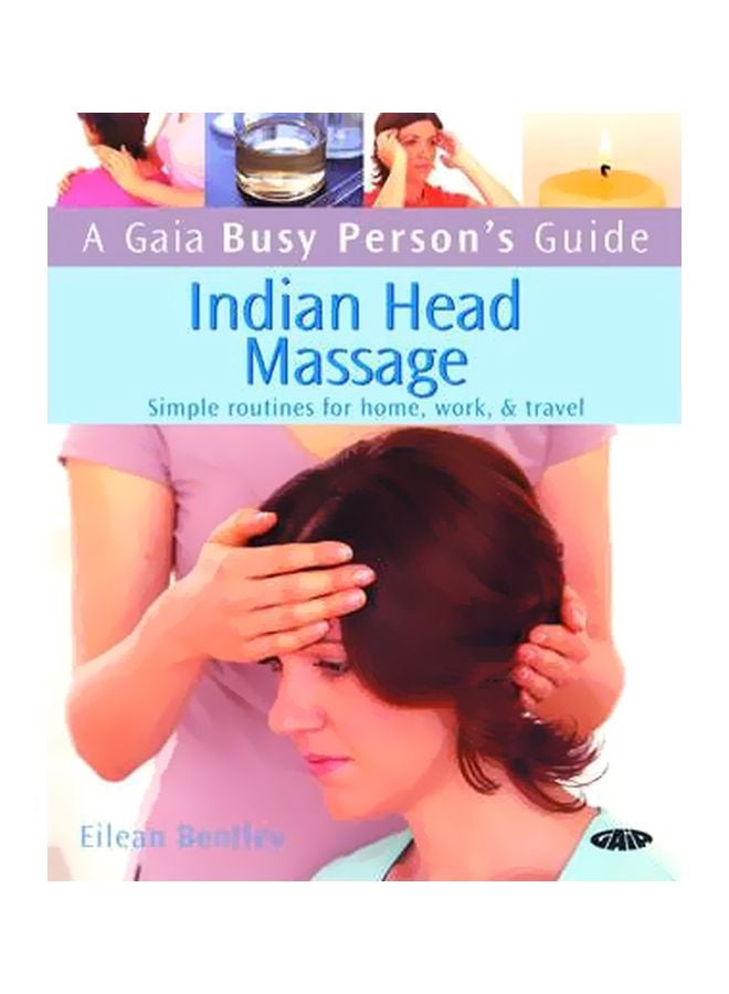 A Gaia Busy Person's Guide Indian Head Massage : Simple Routines For Home, Work And Travel Paperback English by Eilean Bentley - 28-Mar-07 