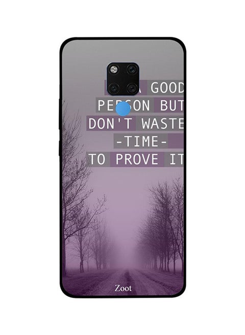 Protective Case Cover For Huawei Mate 20X Be A Good Person But Don't Waste Time To Prove It