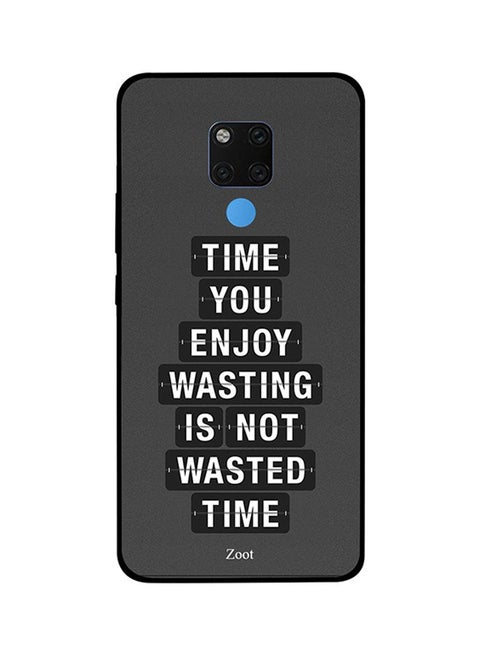 Protective Case Cover For Huawei Mate 20X Time You Enjoy Wasting Is Not Wasted Time