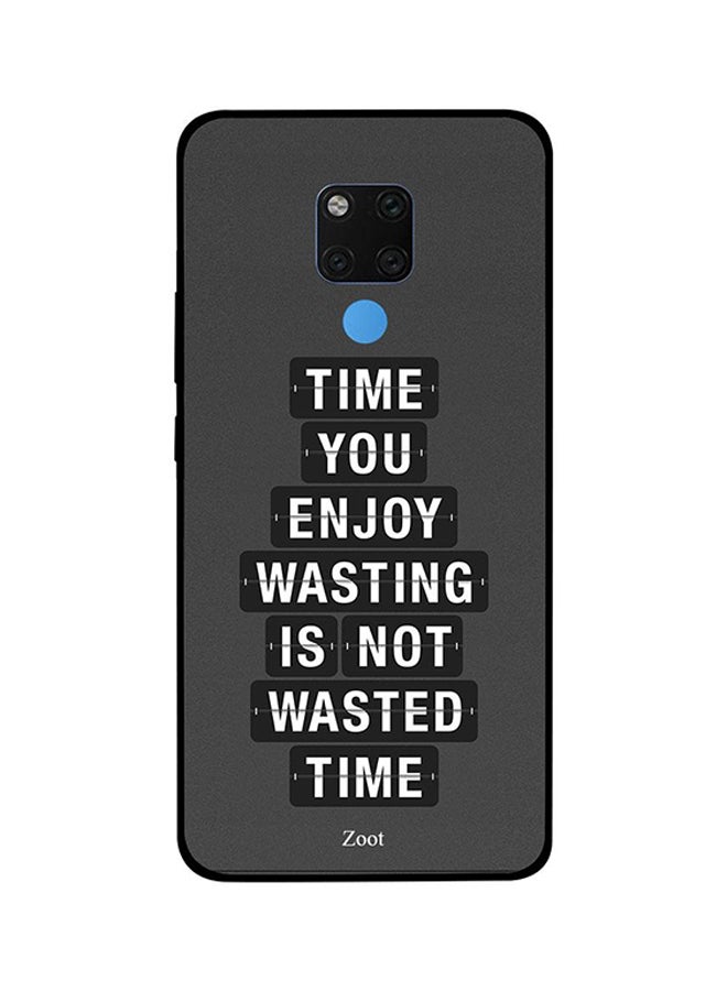 Protective Case Cover For Huawei Mate 20X Time You Enjoy Wasting Is Not Wasted Time