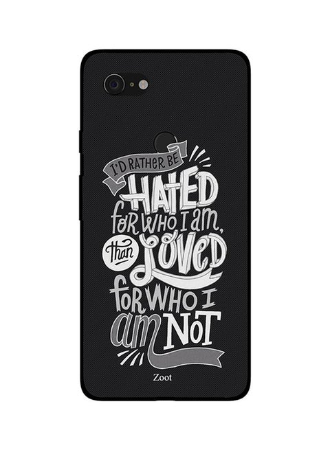 Skin Case Cover -for Google Pixel 3XL I'd Rather Be Hated -for Who I Am Than Loved -for Who I Am Not I'd Rather Be Hated For Who I Am Than Loved For Who I Am Not