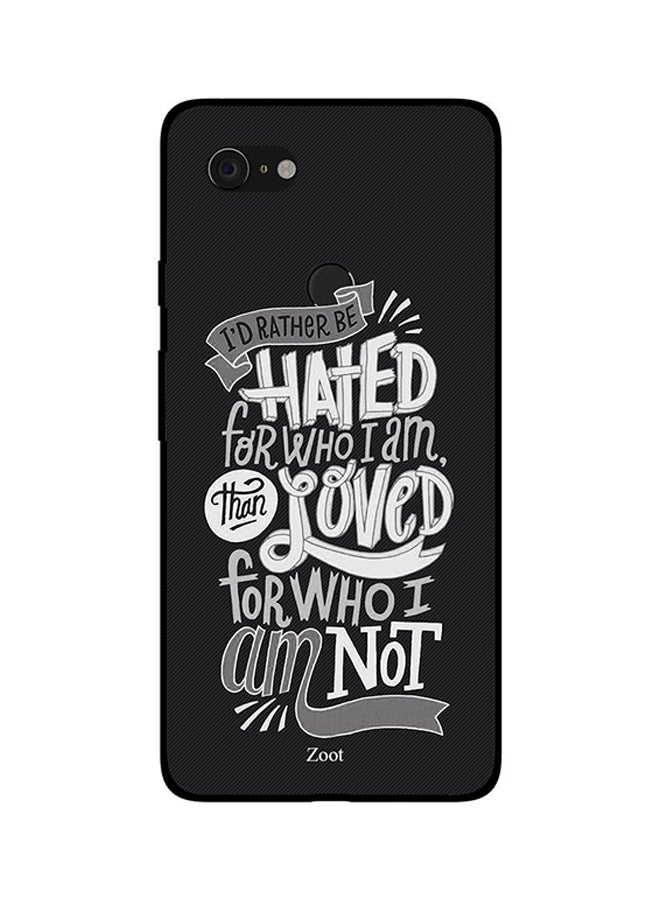 Skin Case Cover -for Google Pixel 3XL I'd Rather Be Hated -for Who I Am Than Loved -for Who I Am Not I'd Rather Be Hated For Who I Am Than Loved For Who I Am Not