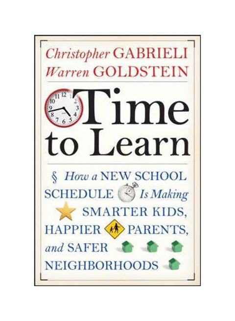 Time To Learn: How A New School Schedule Is Making Smarter Kids, Happier Parents, And Safer Neighbor hardcover english - 23-May-08